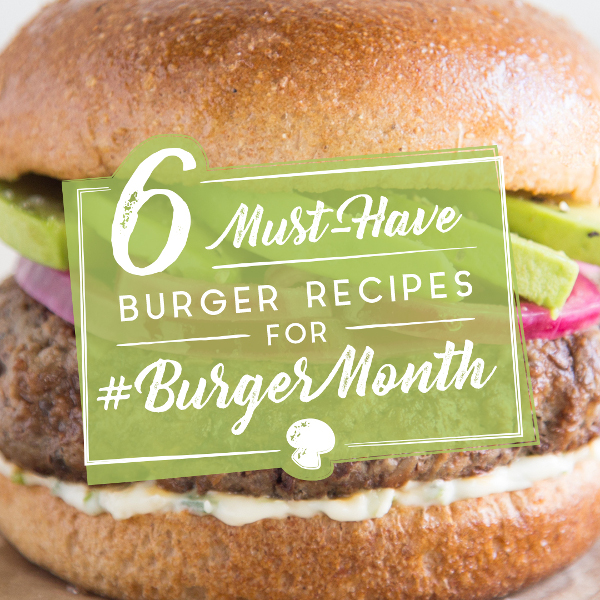 6 Must-Have Burger Recipes For Burger Month