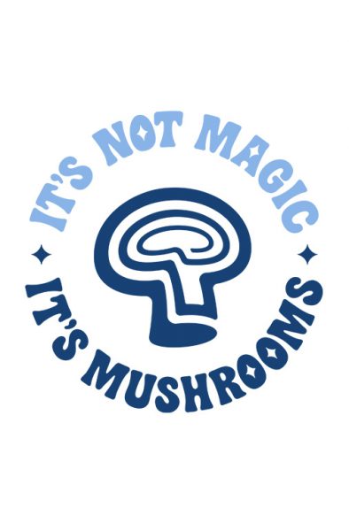 It's Not Magic. It's Mushrooms. Campaign
